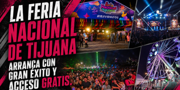 La Feria Nacional de Tijuana arranca con gran éxito y acceso GRATIS.
