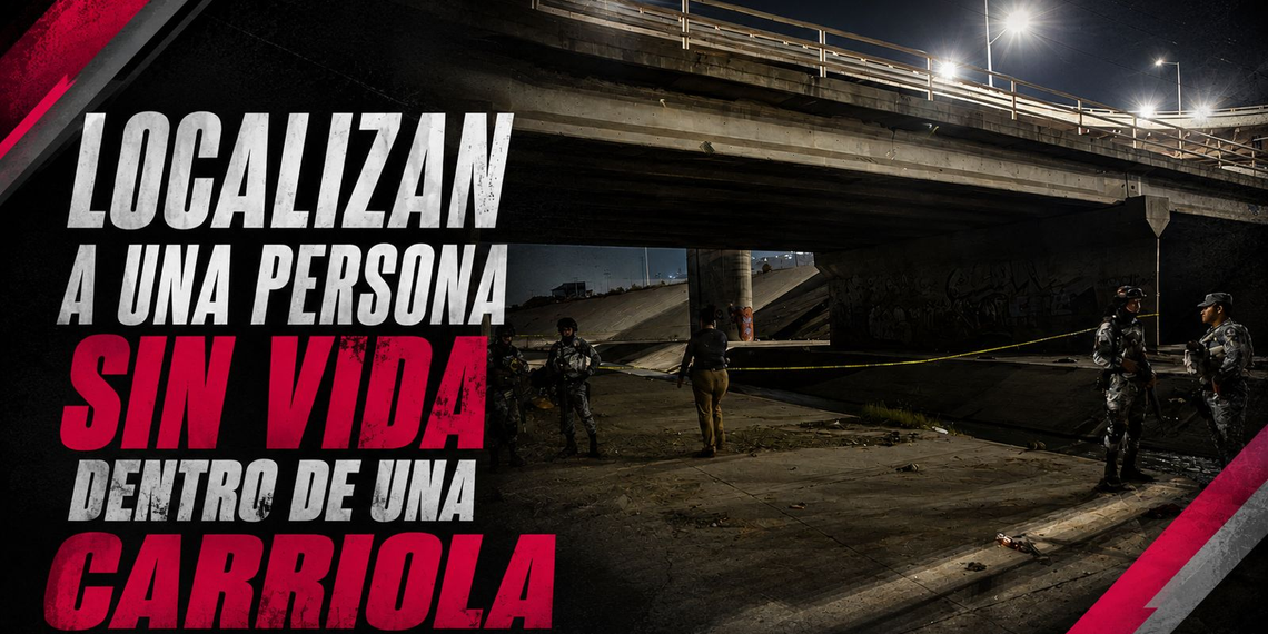 Localizan a una persona sin vida dentro de una carriola en Cañón del Padre