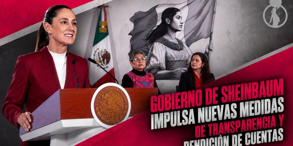 Gobierno de Sheinbaum impulsa nuevas medidas de transparencia y rendición de cuentas