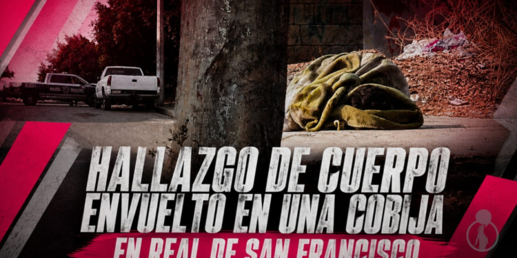 Hallazgo de cuerpo envuelto en una cobija en Real de San Francisco