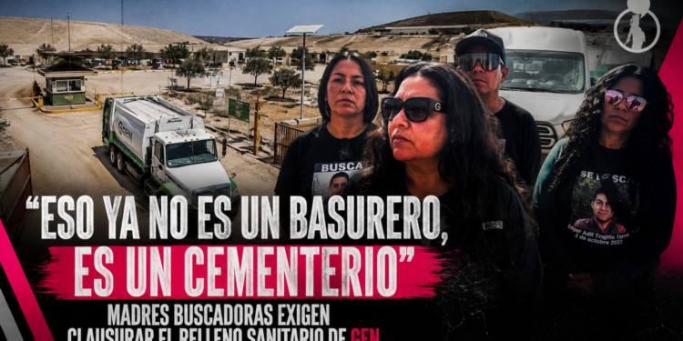 “Eso ya no es un basurero, es un cementerio”: madres buscadoras exigen clausurar el relleno sanitario de GEN
