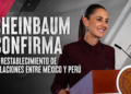 Sheinbaum confirma el restablecimiento de relaciones entre México y Perú
