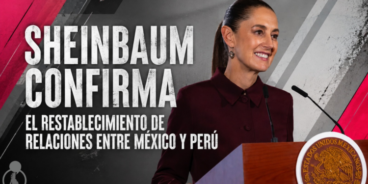 Sheinbaum confirma el restablecimiento de relaciones entre México y Perú