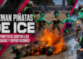 Queman piñatas de ICE en protesta contra las redadas y deportaciones