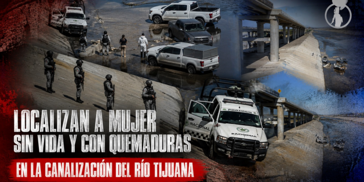 Localizan a mujer sin vida y con quemaduras en la canalización del Río Tijuana