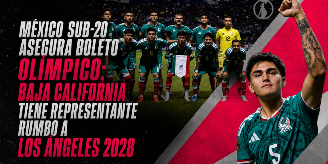 México Sub-20 asegura boleto olímpico; Baja California tiene representante rumbo a Los Ángeles 2028