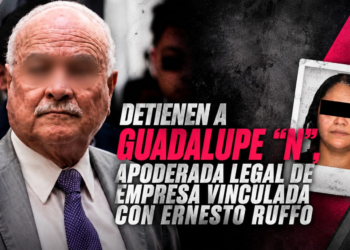 Detienen a Guadalupe “N”, apoderada legal de empresa vinculada con Ernesto Ruffo