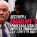 Detienen a Guadalupe “N”, apoderada legal de empresa vinculada con Ernesto Ruffo