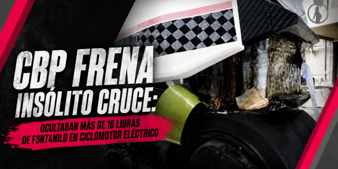 CBP frena insólito cruce: ocultaban más de 16 libras de fentanilo en ciclomotor eléctrico