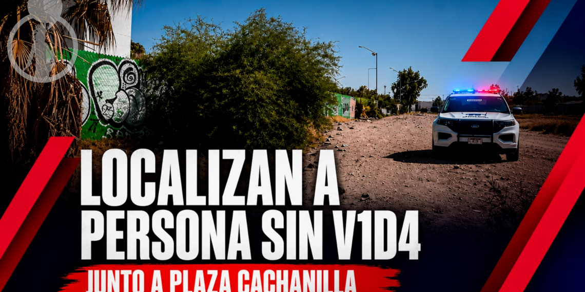 Localizan a persona sin vida junto a Plaza Cachanilla