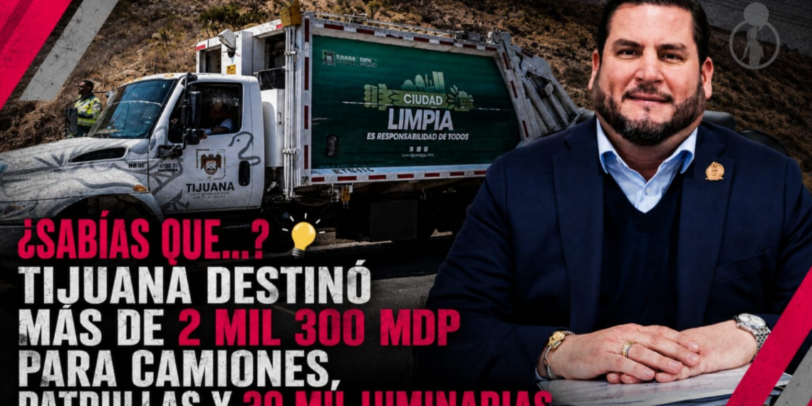 ¿Sabías que…? Tijuana destinó más de 2 mil 300 mdp para camiones, patrullas y 30 mil luminarias