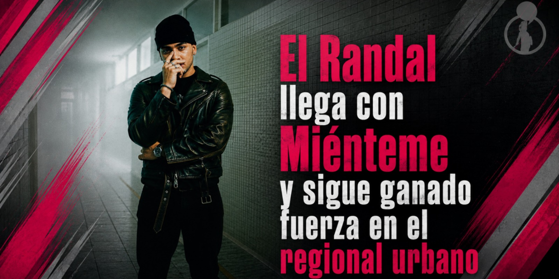 El Randal llega con Miénteme y sigue ganado fuerza en el regional urbano