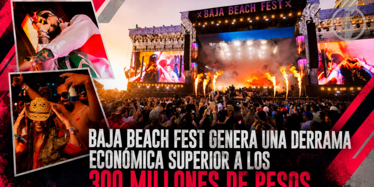 Baja Beach Fest genera una derrama económica superior a los 300 millones de pesos