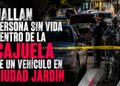 Hallan persona sin vida dentro de la cajuela de un vehículo en Ciudad Jardín