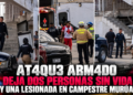 Ataque armado deja dos personas sin vida y una lesionada en Campestre Murúa