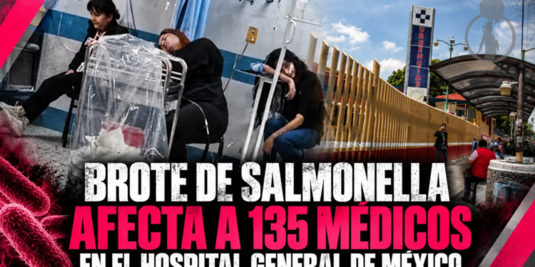 Brote de salmonella afecta a 135 médicos en el Hospital General de México