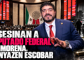 Asesinan a diputado federal de Morena, Zenyazen Escobar