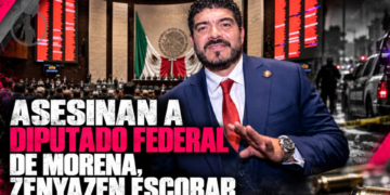 Asesinan a diputado federal de Morena, Zenyazen Escobar