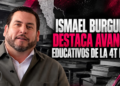 Ismael Burgueño destaca avances educativos de la 4T en Baja California y plantea ampliar oportunidades para jóvenes