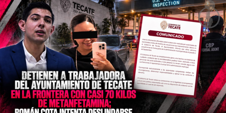 Detienen a trabajadora del Ayuntamiento de Tecate en la frontera con casi 70 kilos de metanfetamina; Román Cota intenta deslindarse