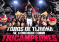 Toros de Tijuana se coronan como Tricampeones