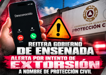 Reitera Gobierno de Ensenada alerta por intento de extorsión a nombre de Protección Civil