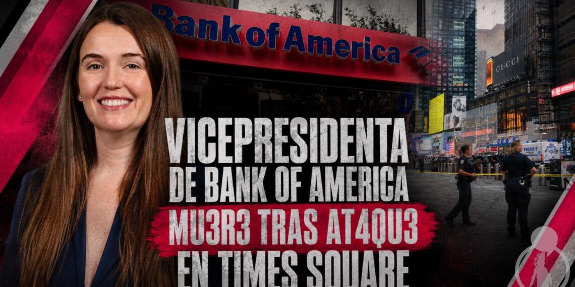 Vicepresidenta de Bank of America muere tras ataque en Times Square
