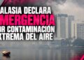 Malasia declara emergencia por contaminación extrema del aire