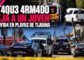 Ataque armado deja a un joven sin vida en Playas de Tijuana