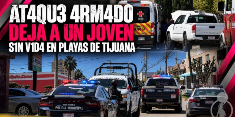 Ataque armado deja a un joven sin vida en Playas de Tijuana