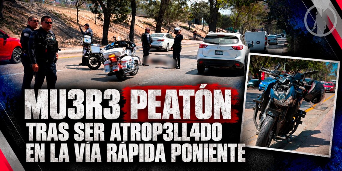 Muere peatón tras ser atropellado en la Vía Rápida Poniente