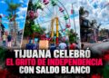 Tijuana celebró el Grito de Independencia con miles de personas y saldo blanco