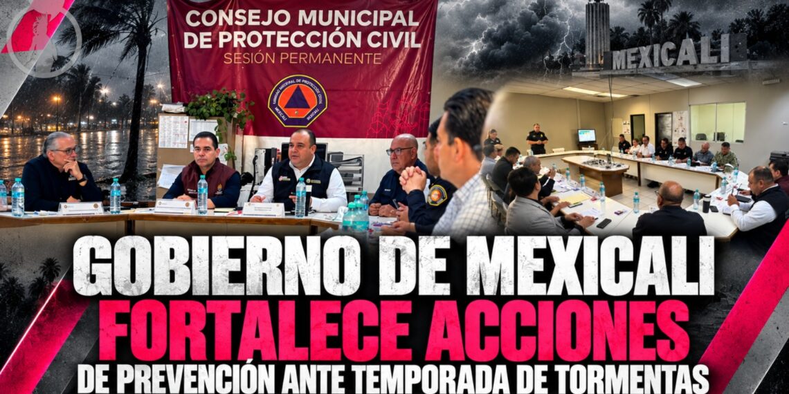 GOBIERNO DE MEXICALI FORTALECE ACCIONES DE PREVENCIÓN ANTE TEMPORADA DE TORMENTAS