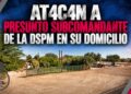 Atacan a presunto subcomandante de la DSPM en su domicilio