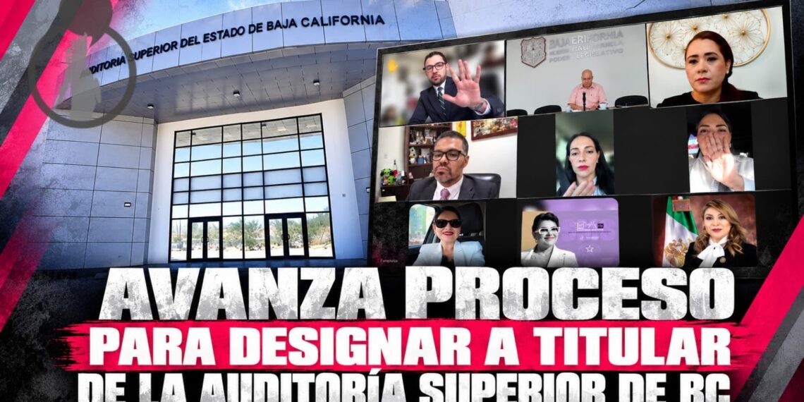 AVANZA PROCESO PARA DESIGNAR A TITULAR DE LA AUDITORÍA SUPERIOR DEL ESTADO DE BAJA CALIFORNIA