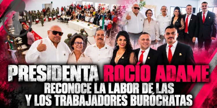 Presidenta RocIo Adame reconoce la labor de las y los trabajadores burócratas en el 89 aniversario del Sindicato Único de Trabajadores al Servicio de los Poderes del Estado, Municipios e Instituciones Descentralizadas de Baja California
