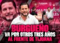 Burgueño va por otros tres años al frente de Tijuana