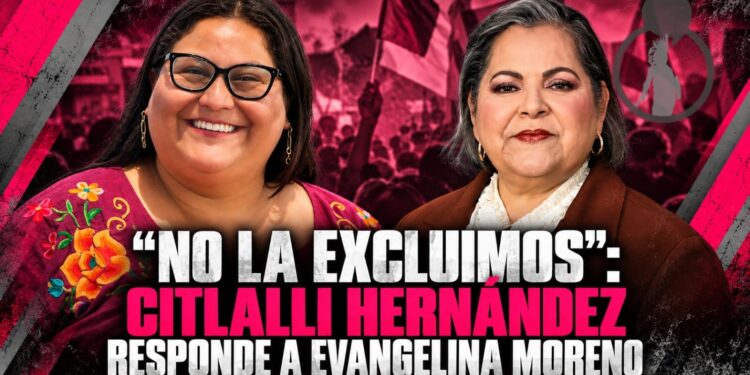 “No la excluimos”: Citlalli Hernández responde a Evangelina Moreno