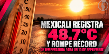 Mexicali registra 48.7°C y rompe récord de temperatura para un 10 de septiembre