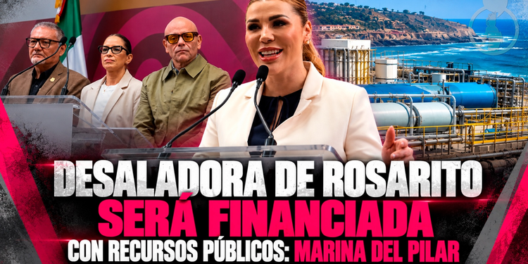 Desaladora de Rosarito será financiada con recursos públicos: Marina del Pilar