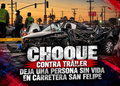 Choque contra tráiler deja una persona sin vida en carretera San Felipe