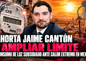 EXHORTA JAIME CANTÓN A AMPLIAR LÍMITE DE CONSUMO DE LUZ SUBSIDIADO ANTE CALOR EXTREMO EN MEXICALI