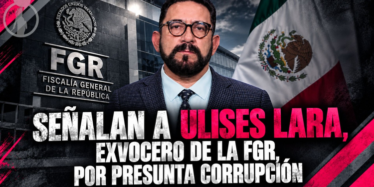 Señalan a Ulises Lara, exvocero de la FGR, por presunta corrupción