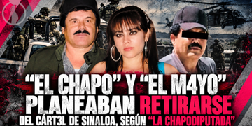 “El Chapo” y “El Mayo” planeaban retirarse del Cártel de Sinaloa, según “La Chapodiputada”