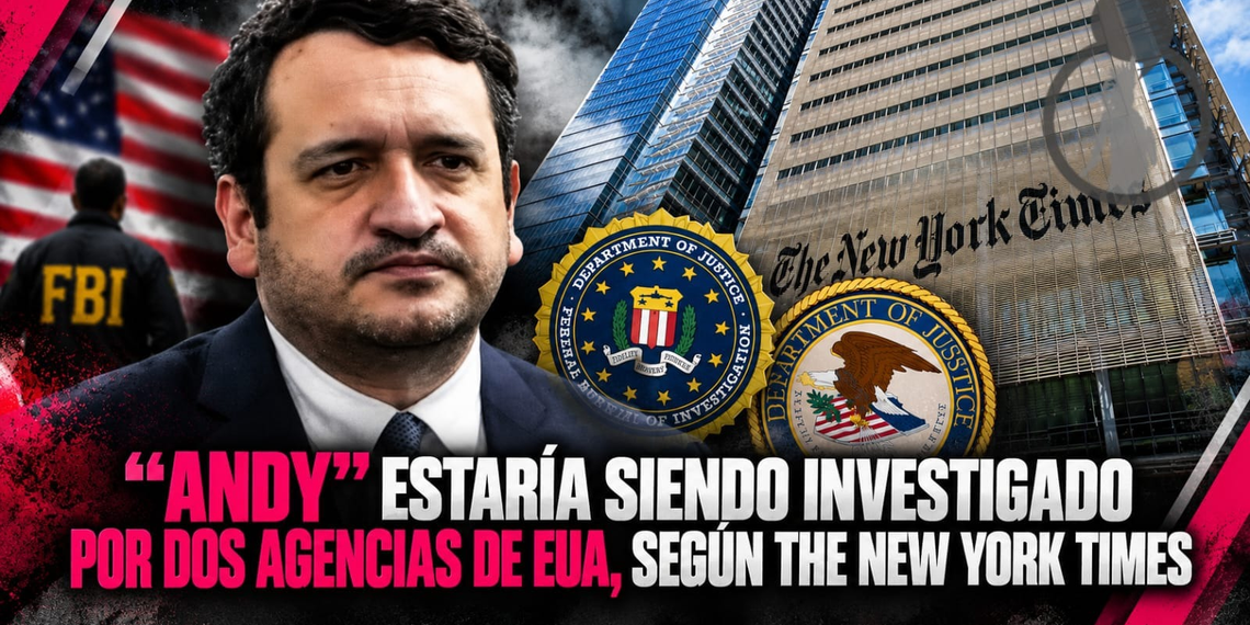 “Andy” estaría siendo investigado por dos agencias de EUA, según The New York Times