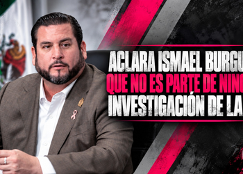 Aclara Ismael Burgueño Ruiz que no es parte de ninguna investigación de la FGR