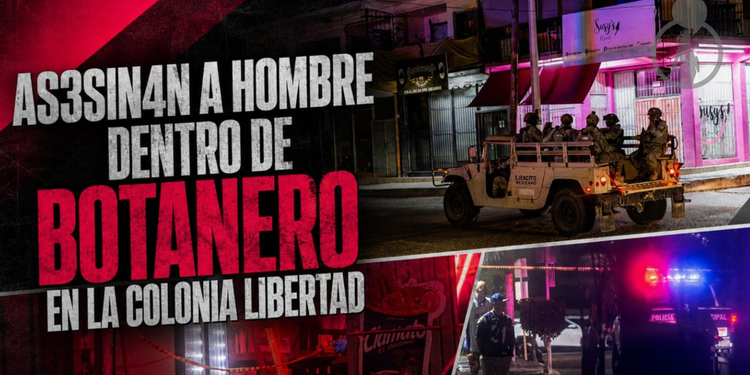 Asesinan a hombre dentro de botanero en la colonia Libertad