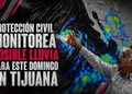 Protección Civil monitorea posible lluvia para este domingo en Tijuana