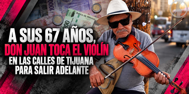 A sus 67 años, don Juan toca el violín en las calles de Tijuana para salir adelante