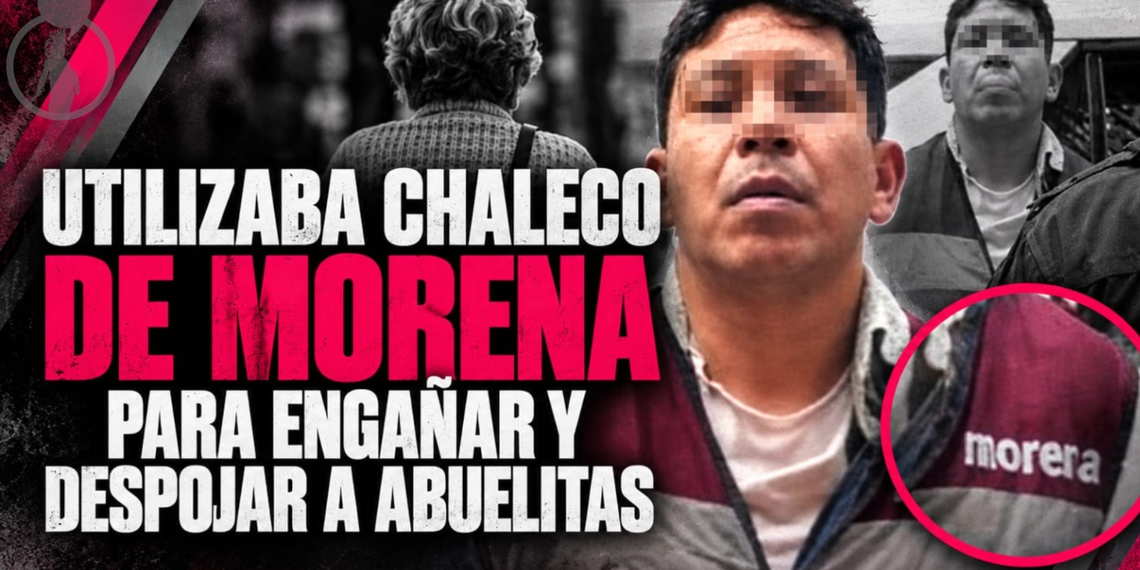 Utilizaba chaleco de Morena para engañar y despojar a abuelitas
